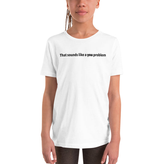 You problem - Black text - Youth Short Sleeve T-Shirt